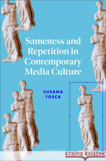 Sameness and Repetition in Contemporary Media Culture Susana Tosca 9781804559550 Emerald Publishing Limited - książka