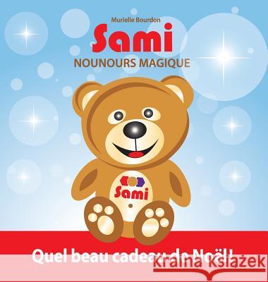 Sami Nounours Magique: Quel beau cadeau de Noël! (Édition en couleurs) Bourdon, Murielle 9782924526422 Murielle Bourdon Auteur - książka