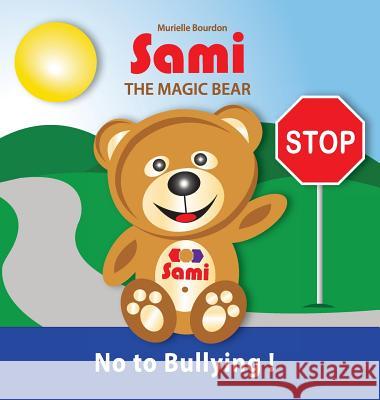 Sami the Magic Bear: No to Bullying!: (Full-Color Edition) Murielle Bourdon, Murielle Bourdon 9782924526415 Collection Sami - książka