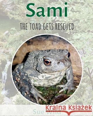 Sami: the toad gets rescued Wild, Sue 9781537545189 Createspace Independent Publishing Platform - książka