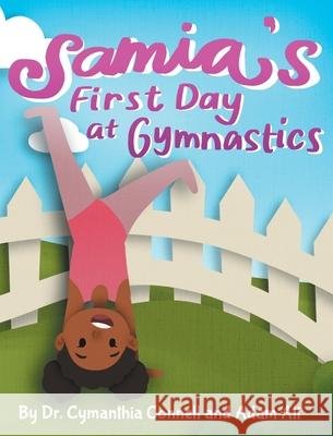 Samia's First Day at Gymnastics: A book to help children overcome their fears. Ali, Adam 9781734687231 Cymanthia Connell MD LLC - książka