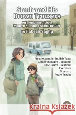Samir and His Brown Trousers: An Elementary-Level Modern Standard Arabic Reader Matthew Aldrich Habeeb Yaghy  9781949650891 Lingualism - książka