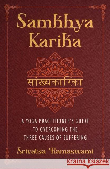 Samkhya Karika: A Yoga Practitioner's Guide to Overcoming the Three Causes of Suffering Srivatsa Ramaswami 9798888501535 Inner Traditions Bear and Company - książka