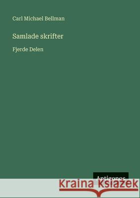 Samlade skrifter: Fjerde Delen Carl Michael Bellman 9783563991961 Antigonos Verlag - książka