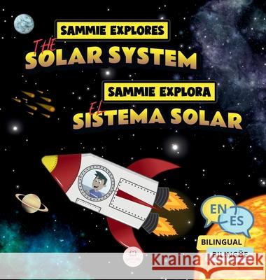 Sammie Explores the Solar System Sammie Explora el Sistema Solar: Bilingual children's book to learn about the planets Libro infantil biling?e para ap Samuel John 9788412891843 Samuel John Books - książka