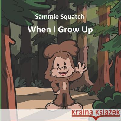 Sammie Squatch - When I Grow Up Andy Picton, Santiago Bautista, Wendy Picton 9798652952341 Independently Published - książka