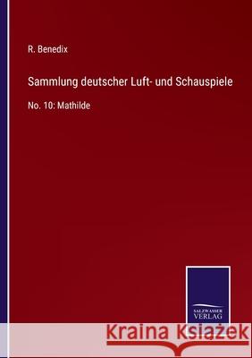 Sammlung deutscher Luft- und Schauspiele: No. 10: Mathilde R Benedix 9783752538946 Salzwasser-Verlag Gmbh - książka