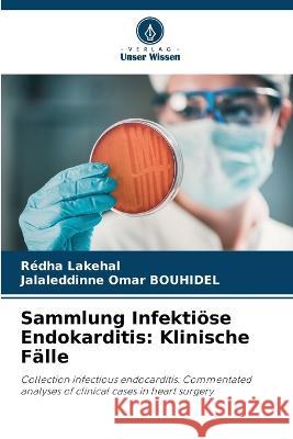 Sammlung Infekti?se Endokarditis: Klinische F?lle Redha Lakehal Jalaleddinne Omar Bouhidel 9786205616185 Verlag Unser Wissen - książka