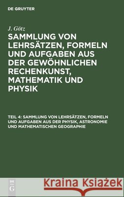 Sammlung von Lehrsätzen, Formeln und Aufgaben aus der Physik, Astronomie und mathematischen Geographie Jakob Albrecht Roderich Götz 9783111298016 De Gruyter - książka