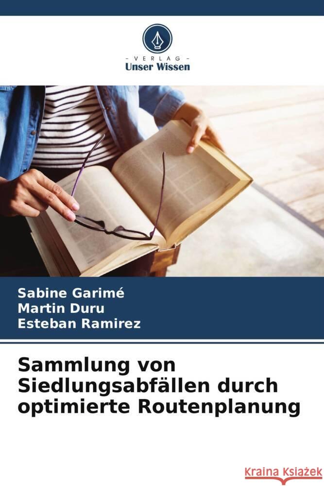 Sammlung von Siedlungsabfällen durch optimierte Routenplanung Garimé, Sabine, Duru, Martin, Ramirez, Esteban 9786208324179 Verlag Unser Wissen - książka