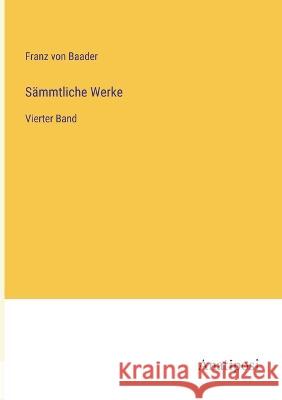 Sammtliche Werke: Vierter Band Franz Von Baader   9783382026585 Anatiposi Verlag - książka