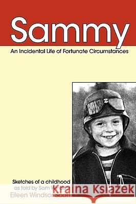 Sammy: An Incidental Life of Fortunate Circumstances Eileen Windso Sea Gabriel Sam Windsor 9781449902421 Createspace - książka