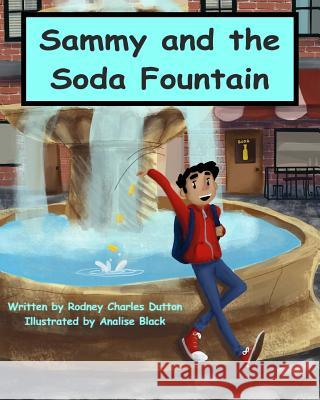 Sammy and the Soda Fountain Analise Black Rodney Charles Dutton 9780999333044 R. C. Dutton Books - książka