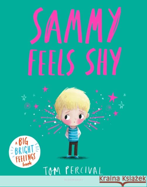 Sammy Feels Shy: A Big Bright Feelings Book Tom Percival 9781526673923 Bloomsbury Publishing PLC - książka