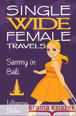 Sammy in Bali (Single Wide Female Travels, Book 7) Lillianna Blake P. Seymour 9781537242934 Createspace Independent Publishing Platform - książka