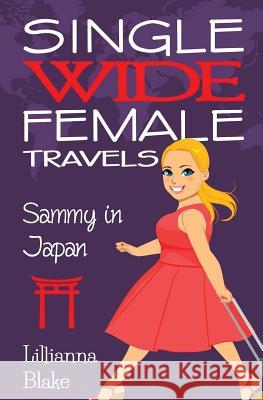 Sammy in Japan (Single Wide Female Travels, Book 8) Lillianna Blake P. Seymour 9781537479033 Createspace Independent Publishing Platform - książka