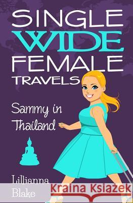 Sammy in Thailand (Single Wide Female Travels, Book 6) Lillianna Blake P. Seymour 9781537238005 Createspace Independent Publishing Platform - książka