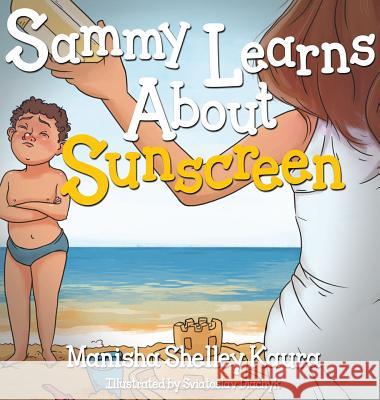 Sammy Learns About Sunscreen Kaura, Manisha Shelley 9781634982894 Bookstand Publishing - książka