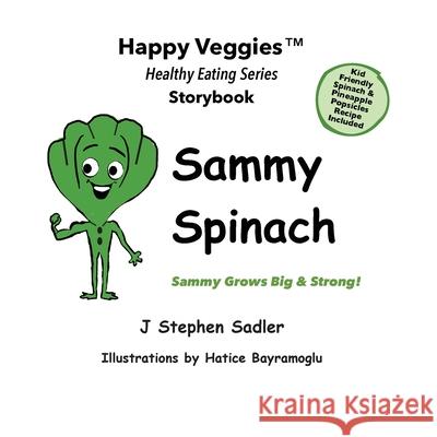 Sammy Spinach Storybook 5: Sammy Grows Big and Strong! (Happy Veggies Healthy Eating Storybook Series) J Stephen Sadler, Hatice Bayramoglu 9780960046751 J Stephen Sadler, LLC - książka