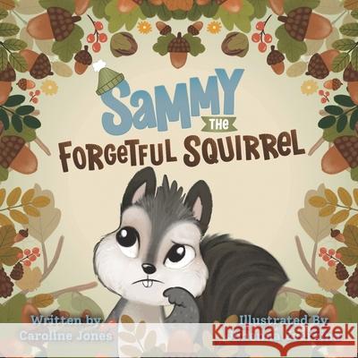 Sammy The Forgetful Squirrel Caroline Jones, Johanna Zverzina 9781739797003 Nielsen Book Services - książka