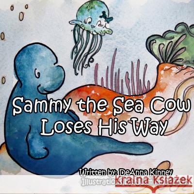 Sammy the Sea Cow Loses His Way Deanna Kinney, Jasmine Martin 9781517273170 Createspace Independent Publishing Platform - książka