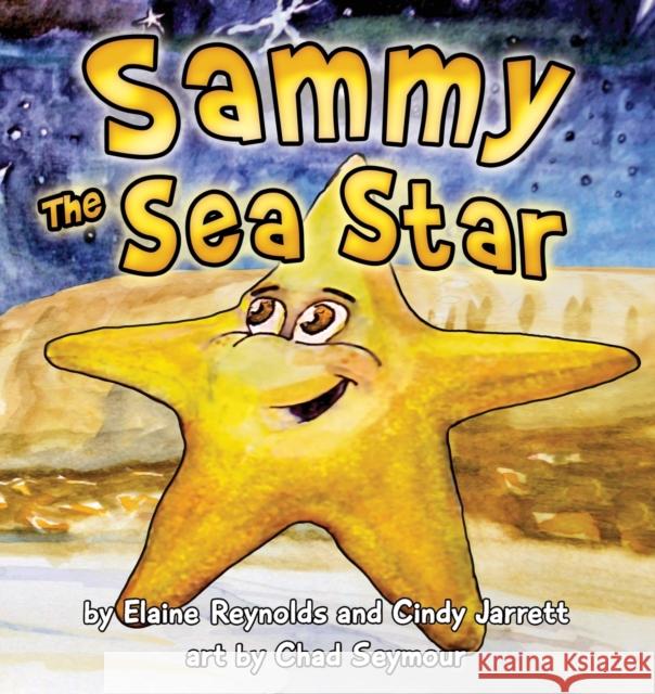 Sammy the Sea Star Elaine Reynolds Cindy Jarrett Chad Seymour 9781938768774 Gypsy Publications - książka