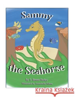 Sammy the Seahorse Annabelle Fulton S. Brent Farley 9781734863338 S. Brent Farley - książka