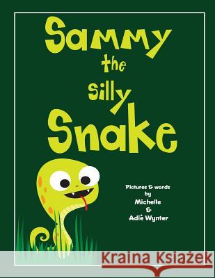 Sammy the Silly Snake Michelle Wynter Adie Wynter 9781539506058 Createspace Independent Publishing Platform - książka