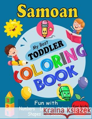 Samoan My Best Toddler Coloring Book: For Kids Ages 1-5, Fun Pages of Letters, Words, Numbers, Shapes, and Animals to Color and Learn Samoa Language. Publishing, Saving99 9798598734667 Independently Published - książka