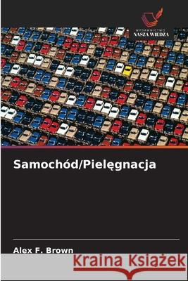 Samochód/Pielegnacja Brown, Alex F. 9786202484961 Wydawnictwo Nasza Wiedza - książka