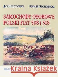 Samochody osobowe Polski Fiat 508 i 518 Tarczyński Jan Szczerbicki Tomasz 9788320614718 Wydawnictwa Komunikacji i Łączności WKŁ - książka