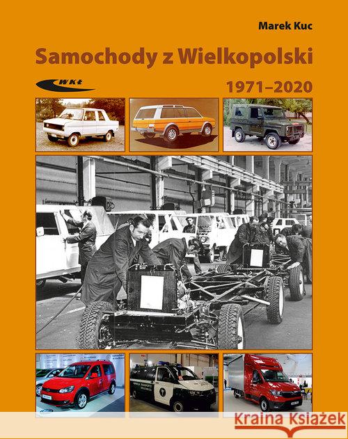 Samochody z Wielkopolski 1971-2020 Kuc Marek 9788320620306 Wydawnictwa Komunikacji i Łączności WKŁ - książka