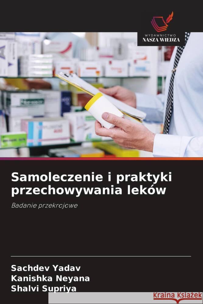 Samoleczenie i praktyki przechowywania leków Yadav, Sachdev, Neyana, Kanishka, Supriya, Shalvi 9786208564315 Wydawnictwo Nasza Wiedza - książka