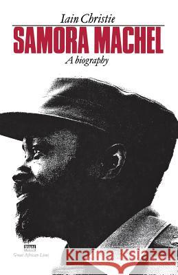 Samora Machel: A Biography Christie, Iain 9780901787514 Zed Books Ltd - książka