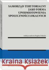 Samorząd terytorialny jako forma upodmiotowienia.. red. Bogdan Dolnicki 9788383285832 Wolters Kluwer - książka