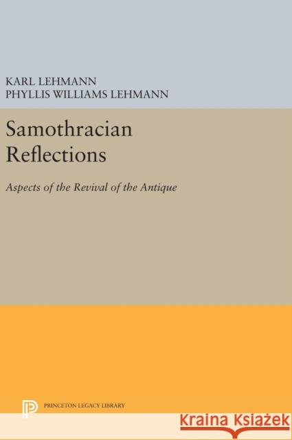 Samothracian Reflections: Aspects of the Revival of the Antique Karl Lehmann Phyllis Williams Lehmann 9780691654218 Princeton University Press - książka