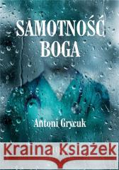Samotność Boga Antoni Grycuk 9788396680990 Seqoja - książka