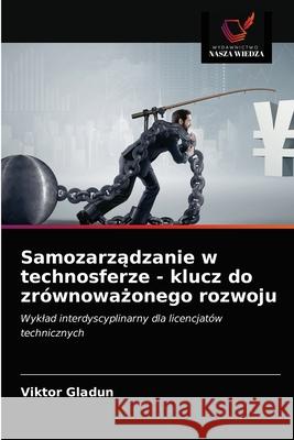 Samozarządzanie w technosferze - klucz do zrównoważonego rozwoju Gladun, Viktor 9786203683394 Wydawnictwo Nasza Wiedza - książka