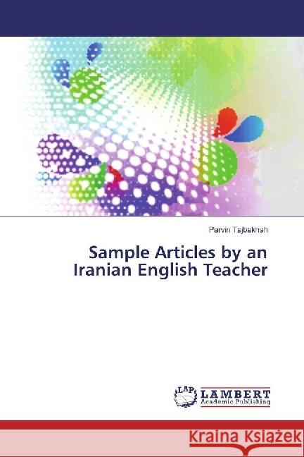 Sample Articles by an Iranian English Teacher Tajbakhsh, Parvin 9786202027472 LAP Lambert Academic Publishing - książka