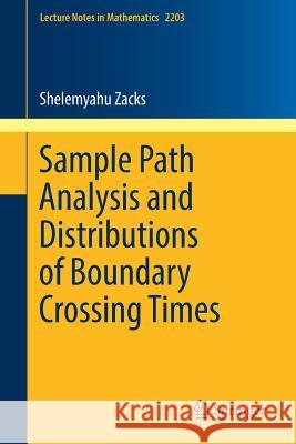 Sample Path Analysis and Distributions of Boundary Crossing Times Shelemyahu Zacks 9783319670584 Springer - książka
