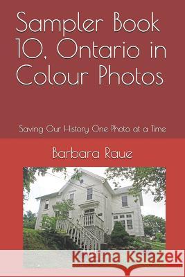 Sampler Book 10, Ontario in Colour Photos: Saving Our History One Photo at a Time Barbara Raue 9781090556400 Independently Published - książka