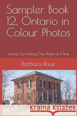 Sampler Book 12, Ontario in Colour Photos: Saving Our History One Photo at a Time Barbara Raue 9781692324582 Independently Published - książka
