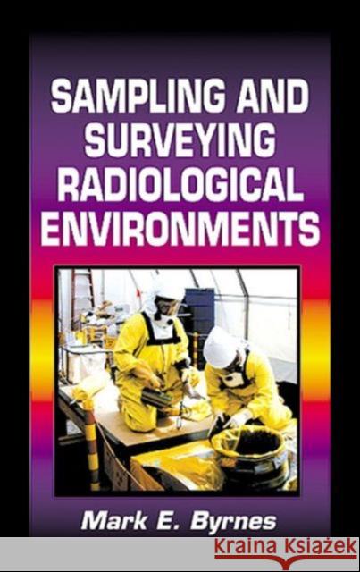 Sampling and Surveying Radiological Environments Mark E. Byrnes 9781566703642 CRC Press - książka