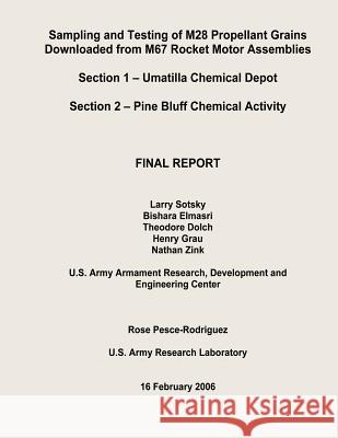 Sampling and Testing of M28 Propellant Grains Downloaded from M67 Rocket Motor Assemblies Final Report - Section 1 - Umatilla Chemical Depot; Section Department of the Army U. S. Army Chemical Materials Agency U. S. Army Chemical Materials Agency 9781482733495 Createspace - książka