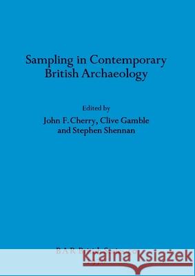 Sampling in Contemporary British Archaeology John F Cherry, Clive Gamble, Stephen Shennan 9780860540335 BAR Publishing - książka