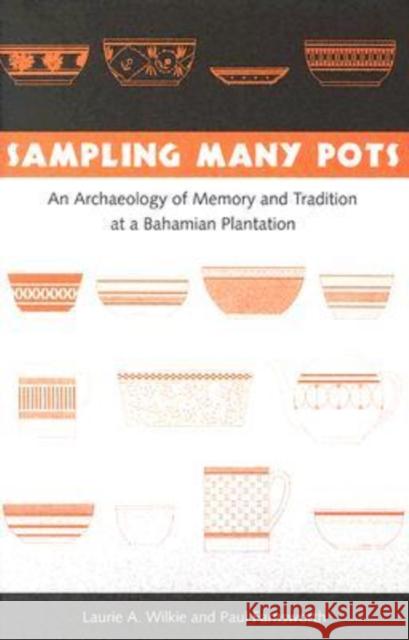 Sampling Many Pots: An Archaeology of Memory and Tradition at a Bahamian Plantation Wilkie, Laurie a. 9780813028248 University Press of Florida - książka