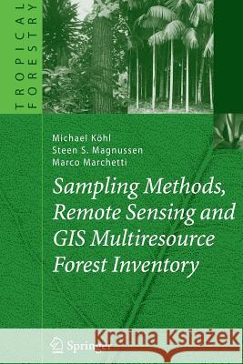 Sampling Methods, Remote Sensing and GIS Multiresource Forest Inventory Michael Kohl Steen S. Magnussen Marco Marchetti 9783642068980 Not Avail - książka