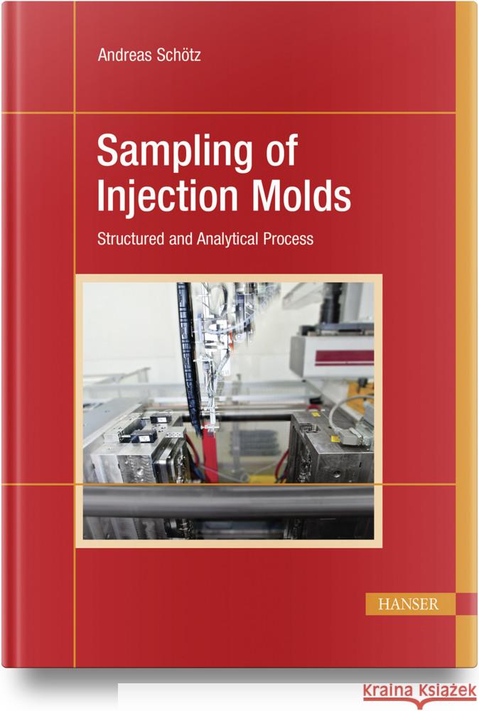 Sampling of Injection Molds: Structured and Analytical Process Andreas Sch?tz 9781569901960 Hanser Publications - książka