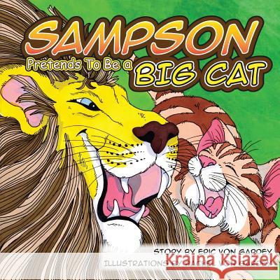 Sampson Pretends To Be A Big Cat Von Gardey, Rachel 9780985316570 Hudson Jade & Steele Publishing - książka