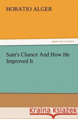 Sam's Chance And How He Improved It Horatio Alger 9783847219293 tredition GmbH - książka